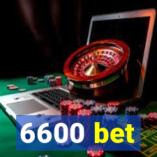 6600 bet